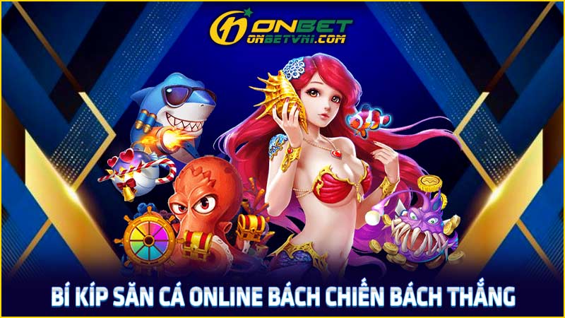 Bí kíp săn cá online bách chiến bách thắng