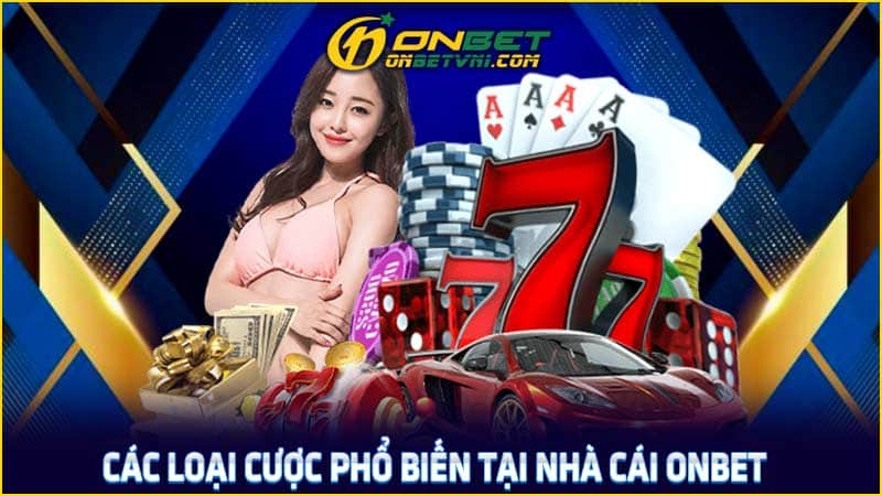 Các loại cược phổ biến tại nhà cái ONBET