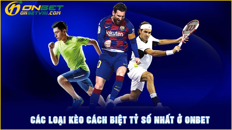 Các loại kèo cách biệt tỷ số nhất ở ONBET