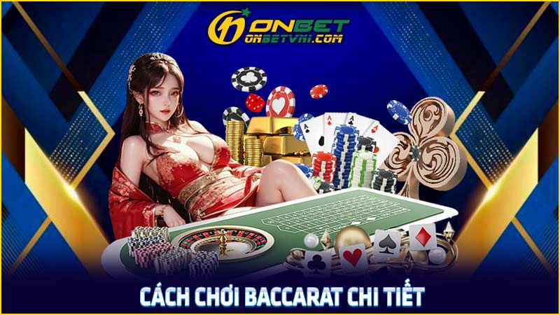 Cách chơi baccarat chi tiết