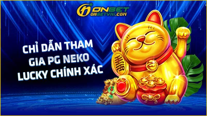 Chỉ dẫn tham gia PG Neko Lucky chính xác