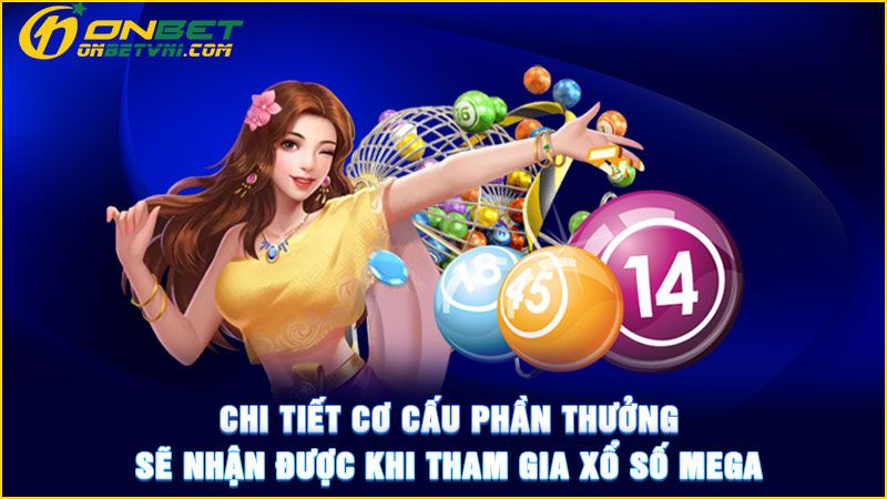 Chi tiết cơ cấu phần thưởng sẽ nhận được khi tham gia xổ số Mega