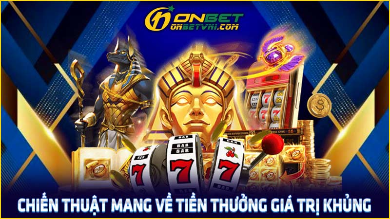 Chiến thuật mang về tiền thưởng giá trị khủng