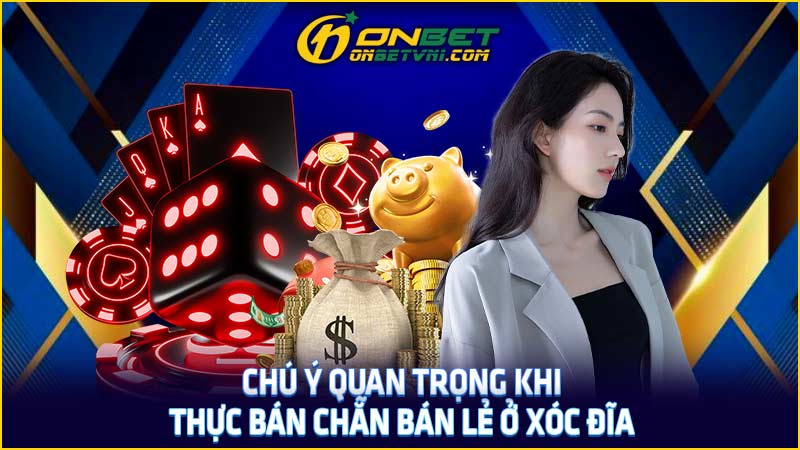 Chú ý quan trọng khi thực bán chẵn bán lẻ ở xóc đĩa