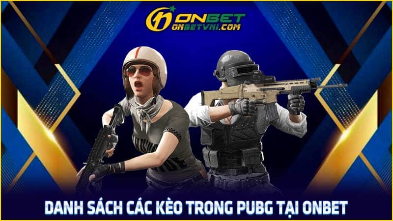 Danh sách các kèo trong PUBG tại ONBET