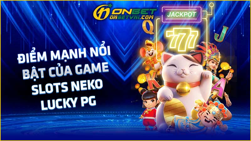 Điểm mạnh nổi bật của game slots Neko Lucky PG