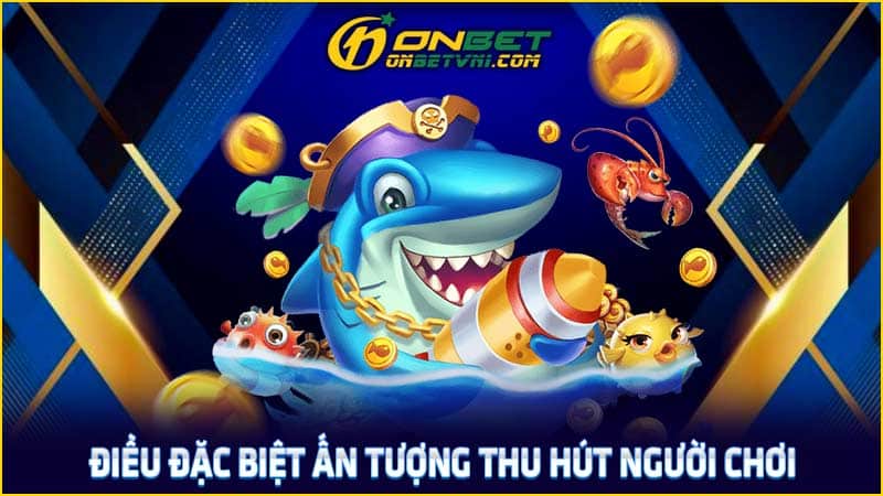 Điều đặc biệt ấn tượng thu hút người chơi