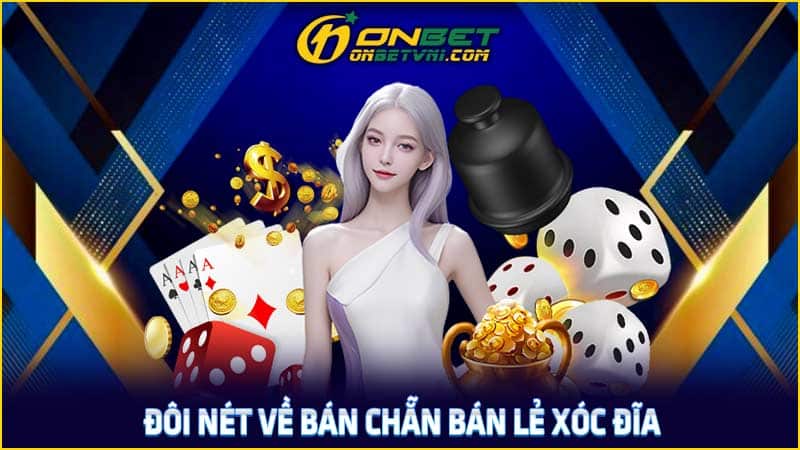 Đôi nét về bán chẵn bán lẻ xóc đĩa