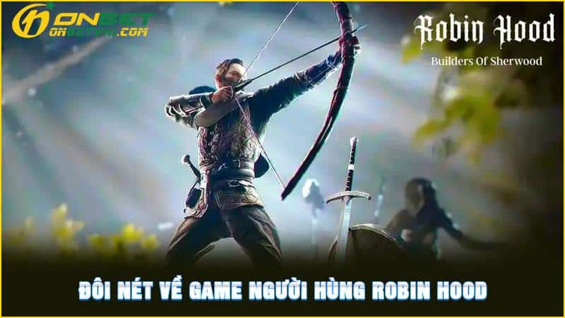 Đôi nét về game người hùng Robin Hood