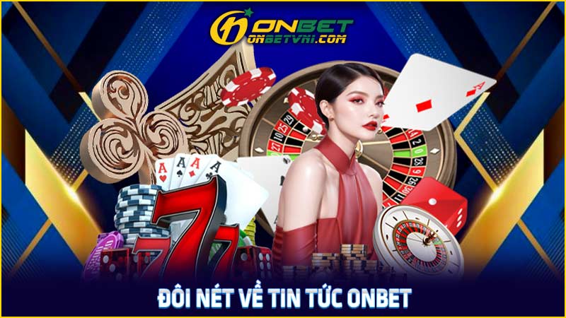 Đôi nét về tin tức ONBET