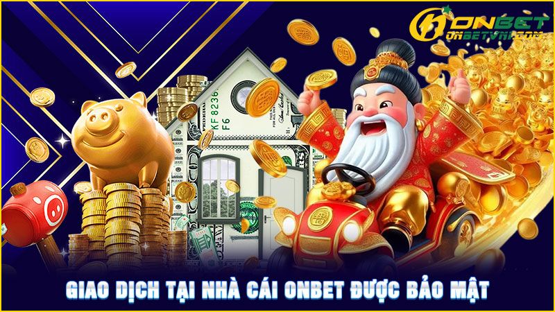 Giao dịch tại nhà cái ONBET được bảo mật