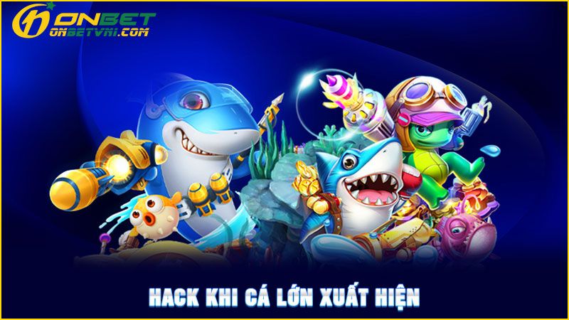 Hack khi cá lớn xuất hiện