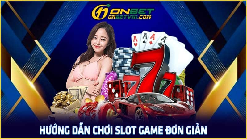 Hướng dẫn chơi slot game đơn giản