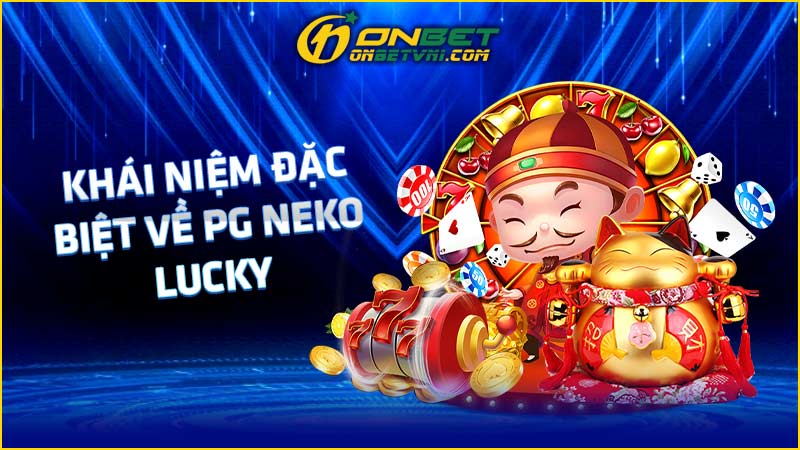 Khái niệm đặc biệt về PG Neko Lucky