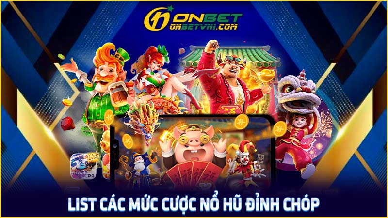 List các mức cược nổ hũ đỉnh chóp