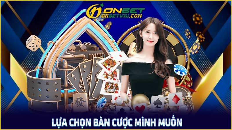 Lựa chọn bàn cược mình muốn