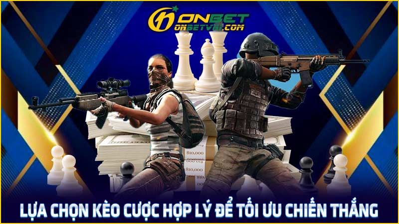 Lựa chọn kèo cược hợp lý để tối ưu chiến thắng