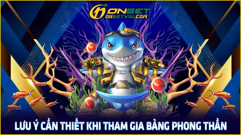 Lưu ý cần thiết khi tham gia bảng phong thần