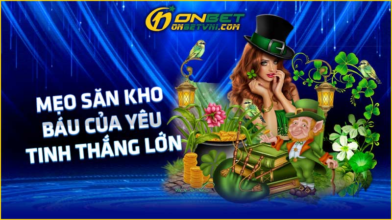 Mẹo săn Kho Báu Của Yêu Tinh thắng lớn