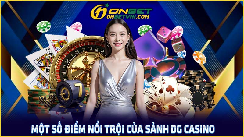 Một số điểm nổi trội của sảnh DG casino