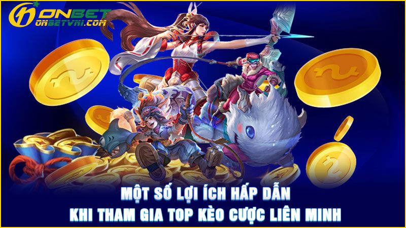 Một số lợi ích hấp dẫn khi tham gia top kèo cược liên minh