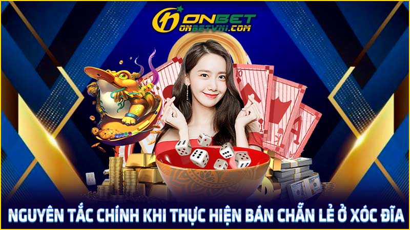 Nguyên tắc chính khi thực hiện bán chẵn lẻ ở xóc đĩa