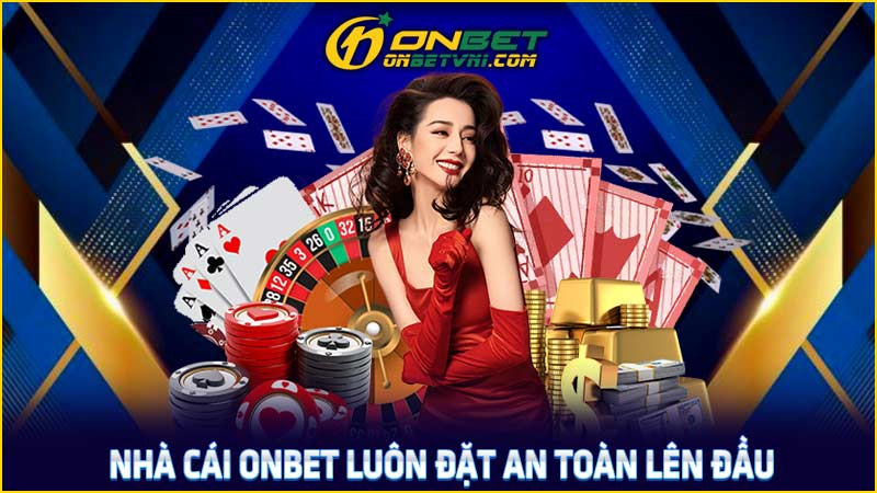 Nhà cái ONBET luôn đặt an toàn lên đầu