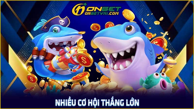 Nhiều cơ hội thắng lớn