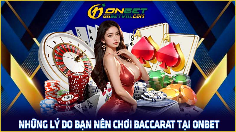 Những lý do bạn nên chơi baccarat tại ONBET