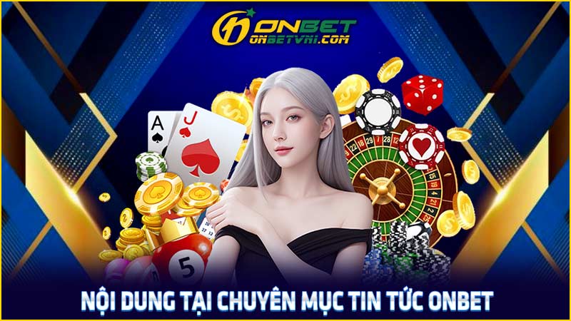 Nội dung tại chuyên mục tin tức ONBET