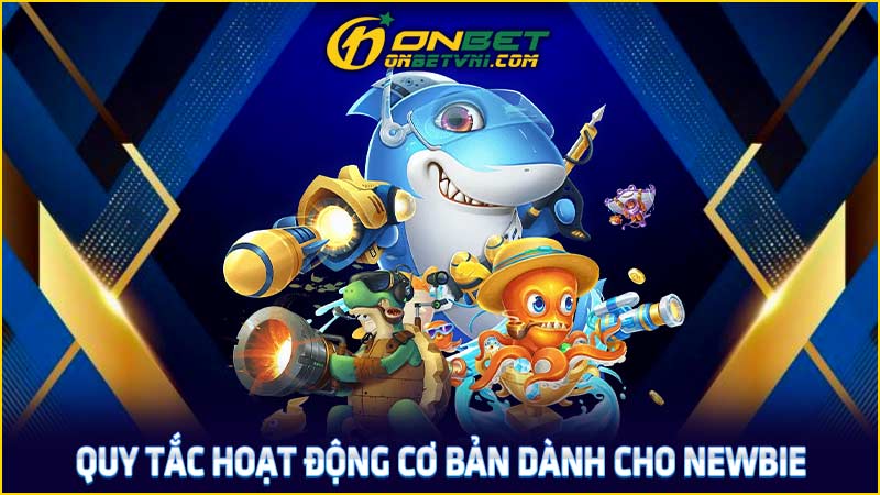 Quy tắc hoạt động cơ bản dành cho newbie