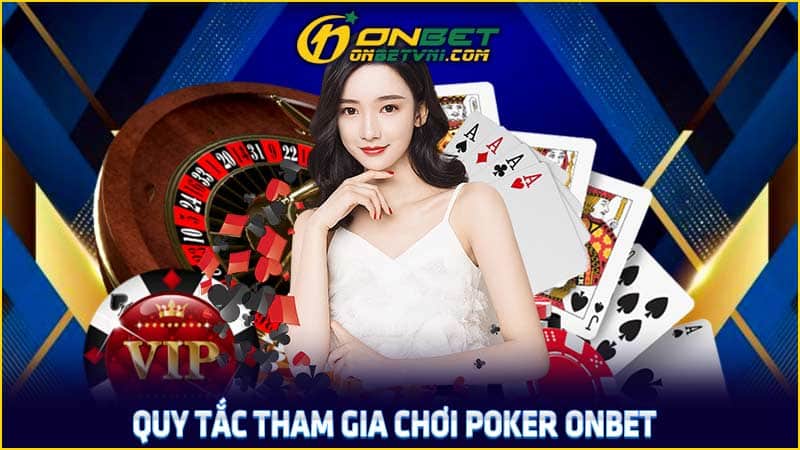 Quy tắc tham gia chơi Poker ONBET