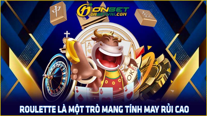 Roulette là một trò mang tính may rủi cao