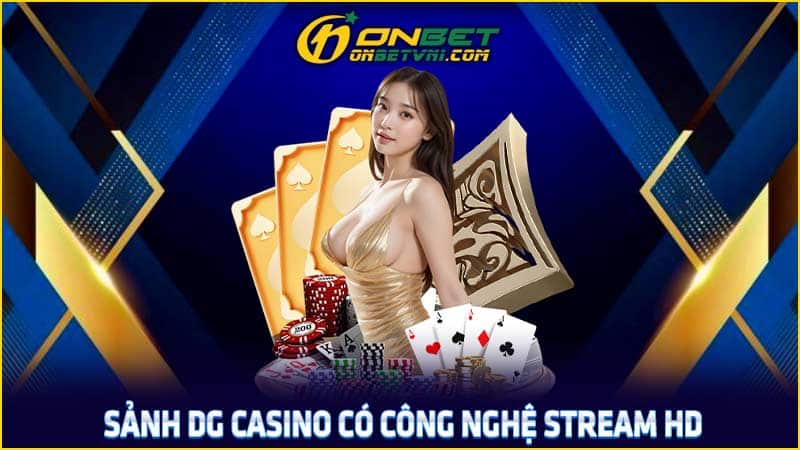 Sảnh DG casino có công nghệ stream HD