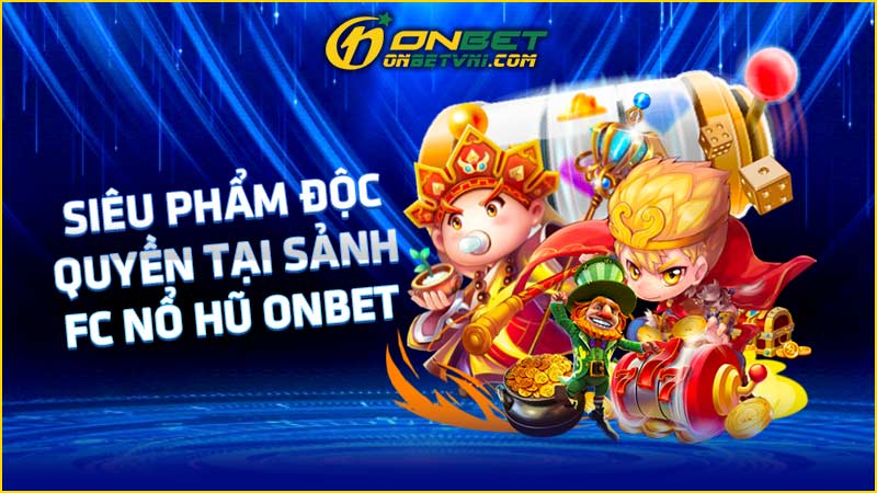 Siêu phẩm độc quyền tại sảnh FC nổ hũ ONBET