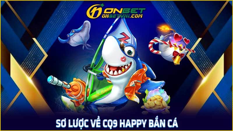 Sơ lược về CQ9 Happy bắn cá