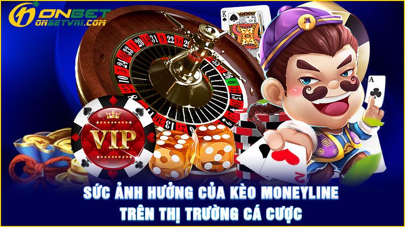 Sức ảnh hưởng của kèo Moneyline trên thị trường cá cược