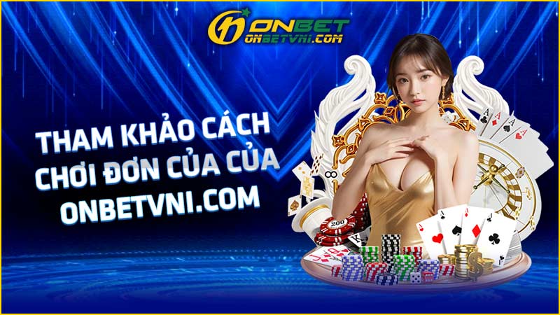 Tham khảo cách chơi đơn của của onbetvni.com