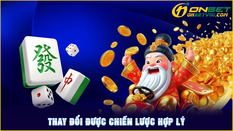 Thay đổi được chiến lược hợp lý