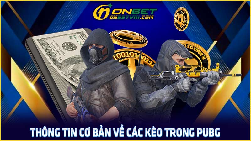 Thông tin cơ bản về các kèo trong PUBG