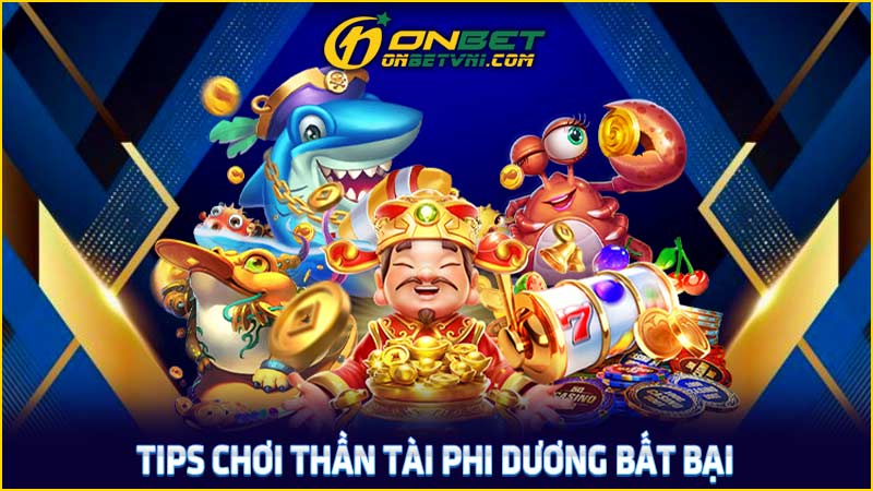 Tips chơi Thần Tài Phi Dương bất bại