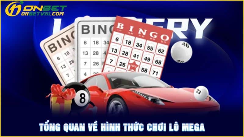 Tổng quan về hình thức chơi lô Mega