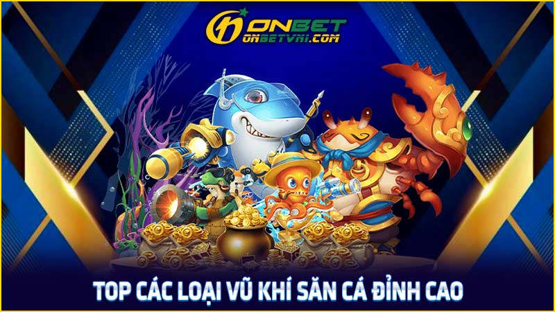 Top các loại vũ khí săn cá đỉnh cao