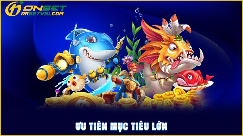 Ưu tiên mục tiêu lớn