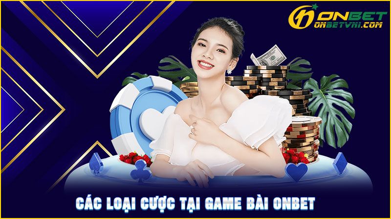 Các loại cược tại game bài ONBET