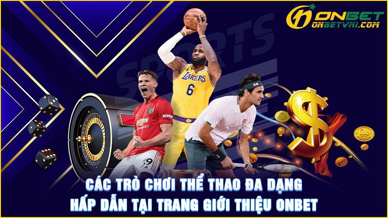 Các trò chơi thể thao đa dạng, hấp dẫn tại trang giới thiệu ONBET