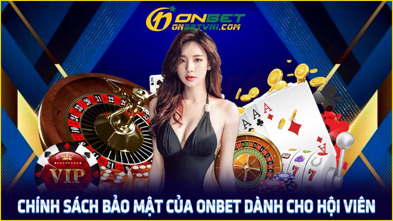 Chính sách bảo mật của ONBET dành cho hội viên