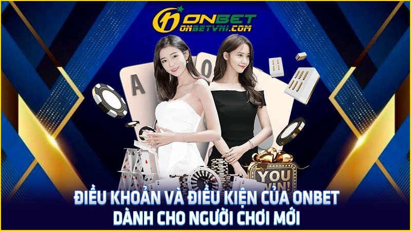 Điều khoản và điều kiện của ONBET dành cho người chơi mới