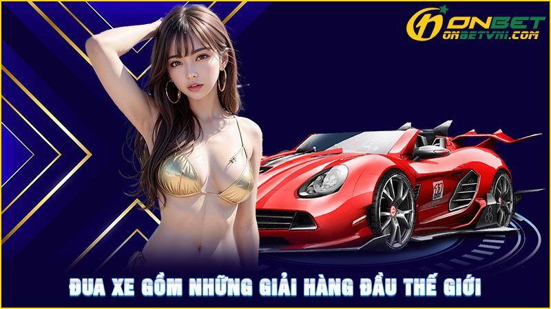 Đua xe gồm những giải hàng đầu thế giới