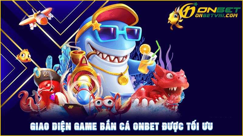 Giao diện game bắn cá ONBET được tối ưu